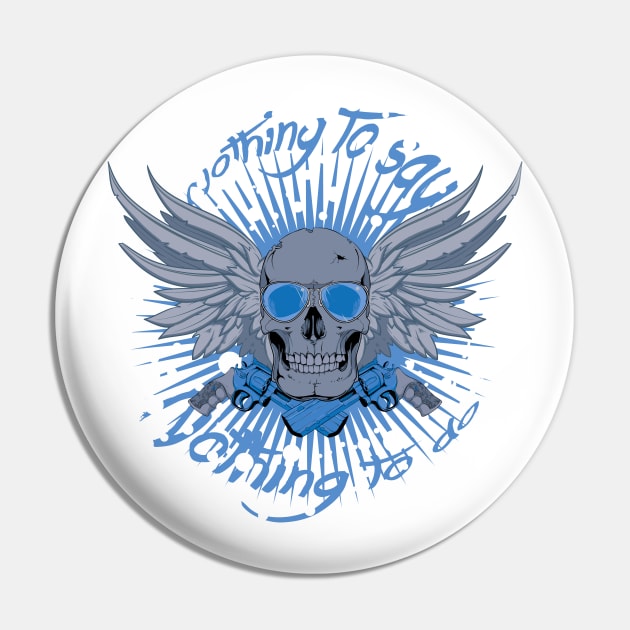 Nothing To Say Nothing To Do Skull Wings and Guns Pin by Wear Your Story