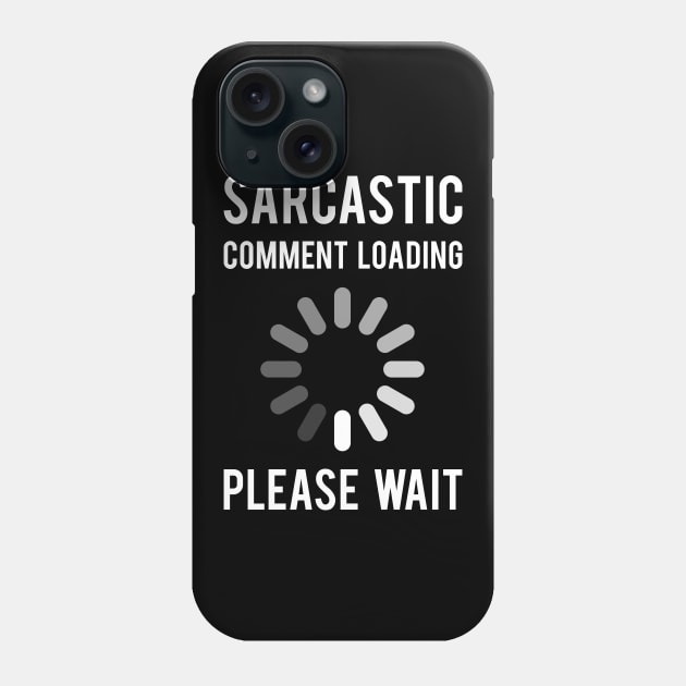 Sarcastic Comment Loading Phone Case by cowyark rubbark