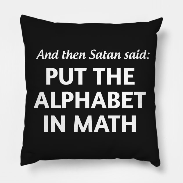 And then satan said put the alphabet in math Pillow by Portals