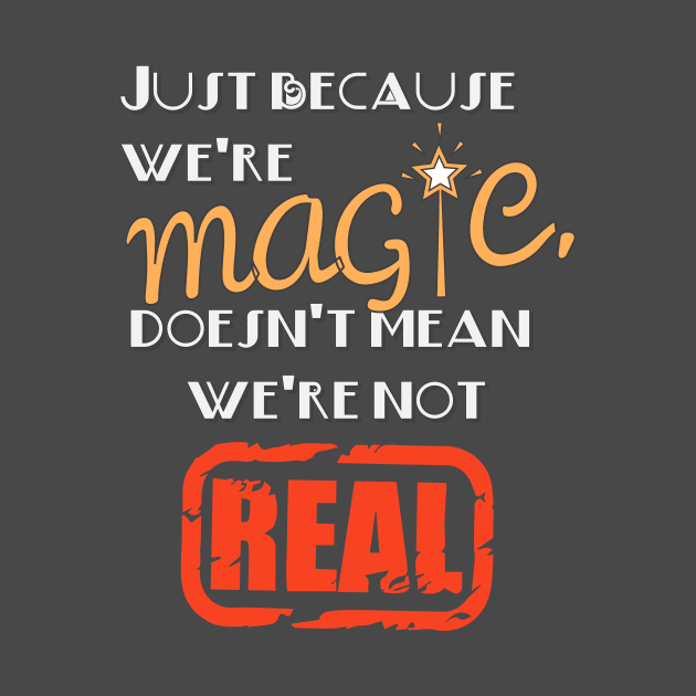 Just Because We're Magic Doesn't Mean We're Not Real Black Activism T-Shirt by shewpdaddy