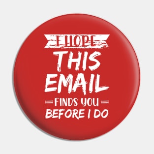 I Hope This Email Finds You Before I Do meme Pin