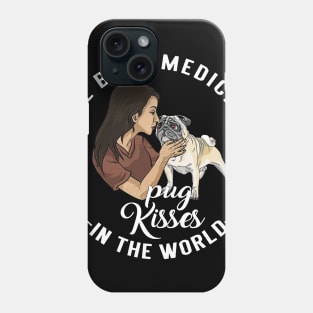 The Best Medicine In The World Is Pug Kisses Phone Case