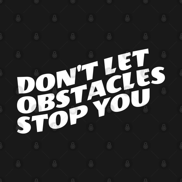 Don't Let Obstacles Stop You by Texevod