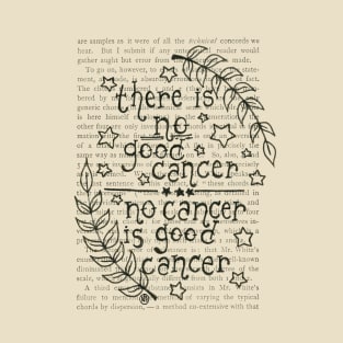 No Cancer is Good Cancer- black design T-Shirt