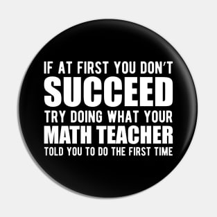 Math Teacher - If at first you don't succeed try doing what your math teacher told you Pin