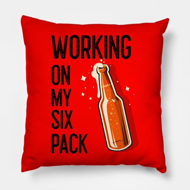 FUNNY Beer Drinker Working On My Six Pack. Pillow by SartorisArt1