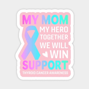 My Mom, My Hero Thyroid Cancer survivor Magnet