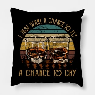I Just Want A Chance To Fly A Chance To Cry Wine Glasses Country Music Pillow
