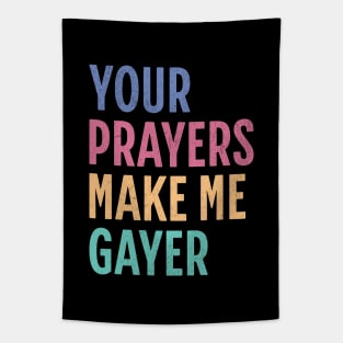 "Your Prayers Make Me Gayer" - LGBTQ+ Playful Humor, Rainbow Gayish Typography, Cheeky Gay Pride, Inclusive Queer Identity Tapestry