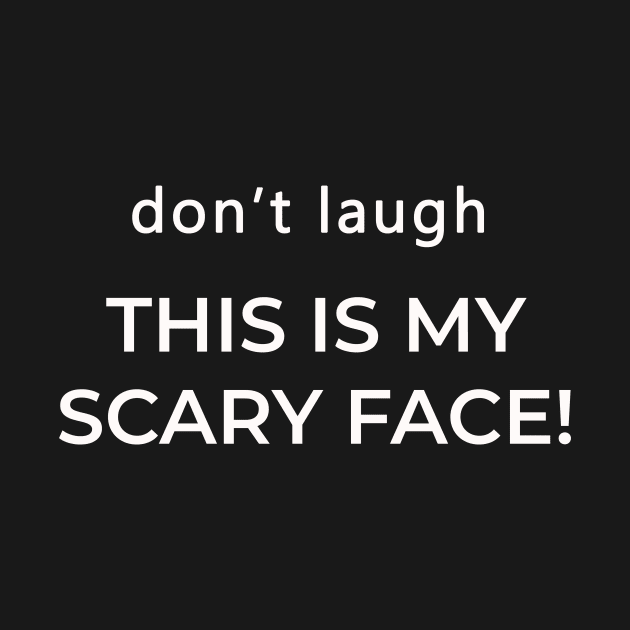 Don't Laugh This Is My Scary Face Funny by sassySarcastic