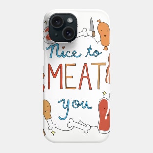 Nice to Meat You Phone Case