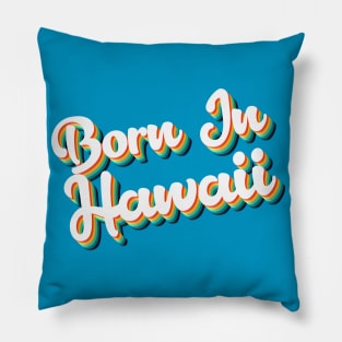 Born In Hawaii - 80's Retro Style Typographic Design T-Shirt Pillow