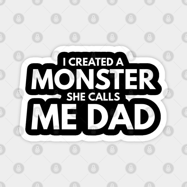 I Created A Monster She Calls Me Dad - Family Magnet by Textee Store