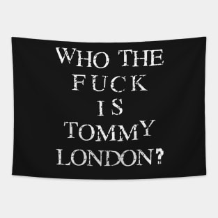 Who The Fuck Is Tommy London? Tapestry