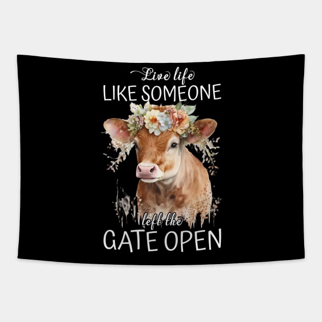 Live Life Like Someone Left The Gate Open Cow Lovers Tapestry by reginaturner