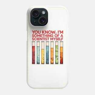 You Know, I'm Something Of A Scientist Myself Phone Case