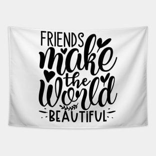 Friends make the world beautiful` Tapestry