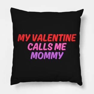 My Valentine Calls Me Mommy Pillow