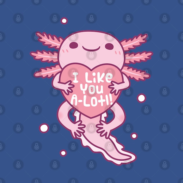 Cute Axolotl I Like You A Lotl Funny Pun by rustydoodle