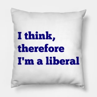 I Think, Therefore I'm a Liberal Pillow