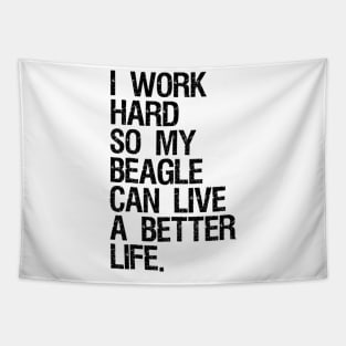 I Work Hard So My Beagle Can Live A Better Life Tapestry