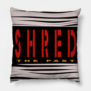 Shred the past Pillow