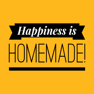 Happiness is Homemade T-Shirt T-Shirt