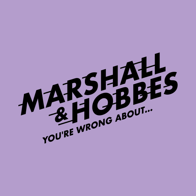 Marshall & Hobbes - You're Wrong About by wnathans