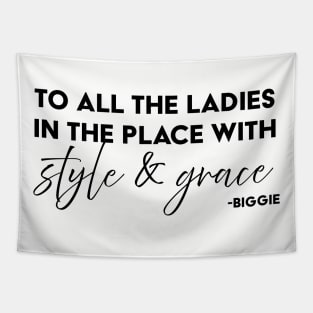 To all the ladies in the place with style & grace Tapestry