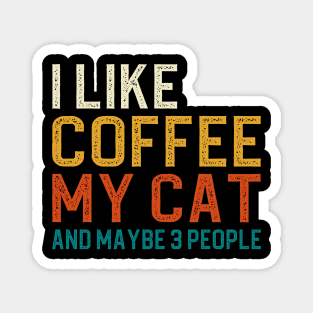 I Like Coffee My Cat And Maybe 3 People Magnet