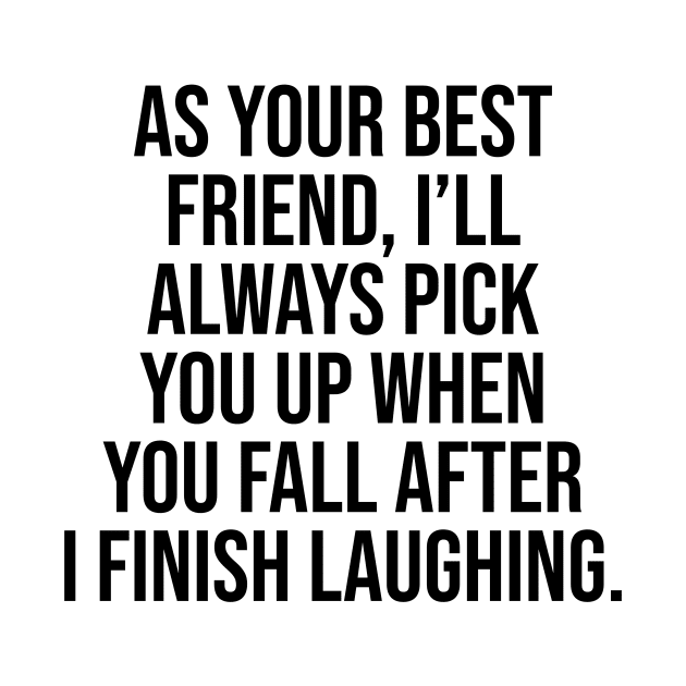 As your friend I will always Pick you uo Friendship Viral Quotes Trends by Relaxing Art Shop