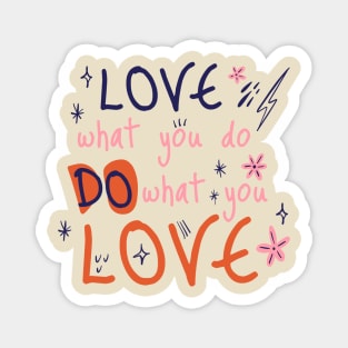 Love what you do, do what you love Magnet