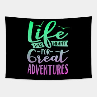 Life Was Meant For Great Adventures Tapestry