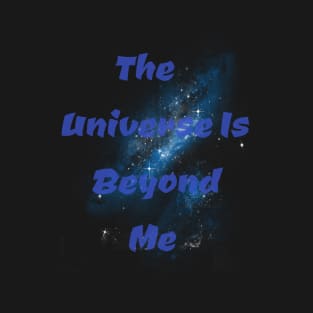 The Universe Is Beyond Me Galaxy T-Shirt