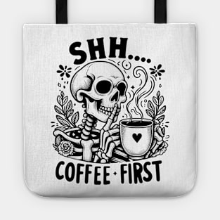 Shh coffee first Funny Skeleton Quote Hilarious Sayings Humor Gift Tote