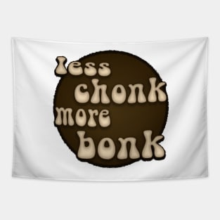 Less Chonk More Bonk Tapestry