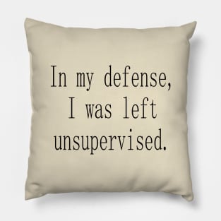 In my defense I was left unsupervised Pillow