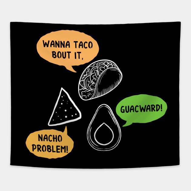 Tortilla Chips Food Wanna Talk About It Pun Gift Talking Food Tapestry Teepublic