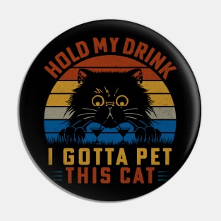 Hold My Drink I Gotta Pet This Cat Pin