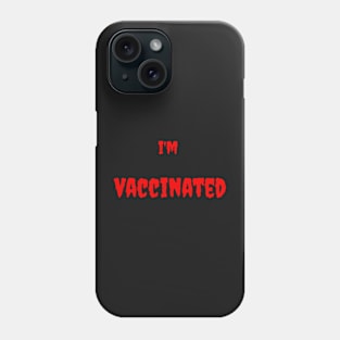 I'm vaccinated Phone Case