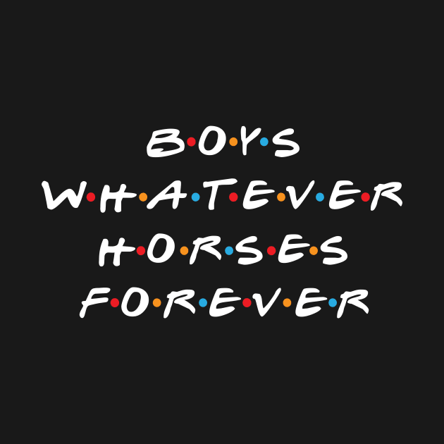 Boys Whatever Horses Forever by RW