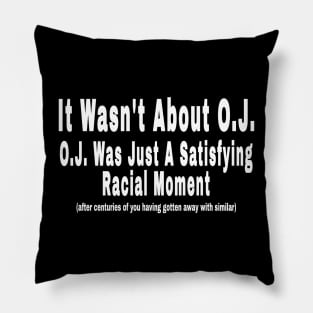 It Wasn't About O.J. - O.J. Was Just A  Satisfying Racial Moment - After Centuries of YOU Having Gotten Away With Similar - Front Pillow