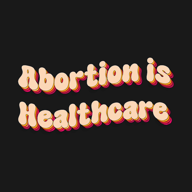 abortion is healthcare by TheDesignDepot