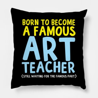 Born To Be A Famous Art Teacher Pillow