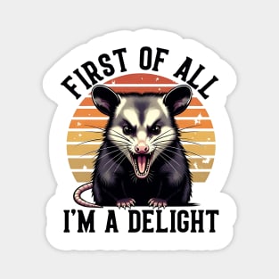 First of All, I'm a Delight - Funny opossum Magnet
