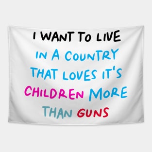 I Want to Live in a Country That Loves It's Children More than Guns Tapestry