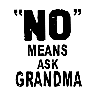 No Means Ask Grandma T-Shirt