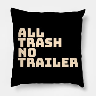 All Trash No Trailer Pillow