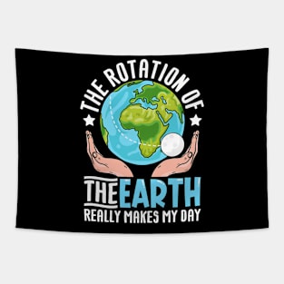 The-Rotation-Of-The-Earth-Really-Makes-My-Day Tapestry