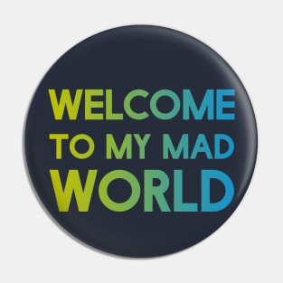 Welcome to my mad world Pin